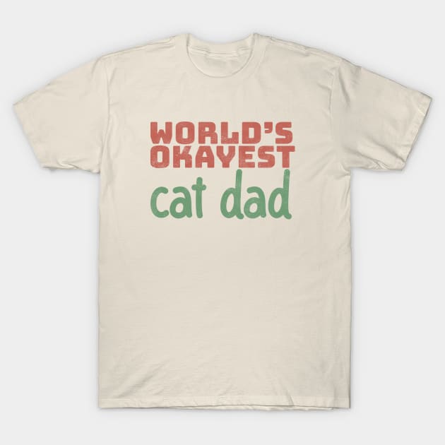 World's Okayest Cat Dad T-Shirt by Commykaze